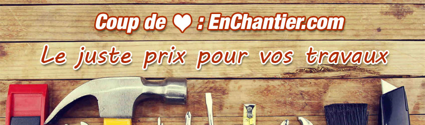 Enchantier.com : le juste prix pour vos travaux