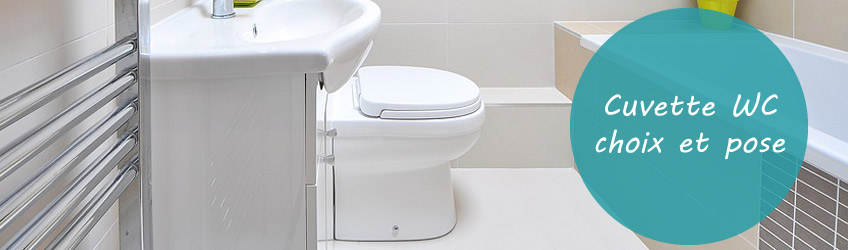 Cuvette WC : choix et pose