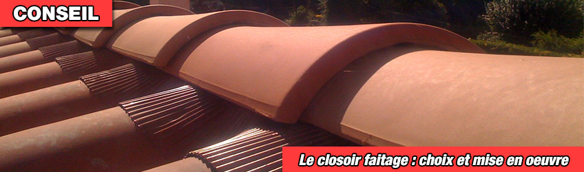 Le closoir de faitage : conseils de choix et mise en œuvre.