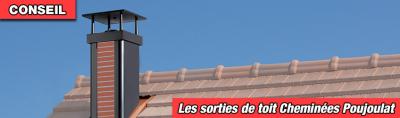 Conseils et mise en oeuvre des sorties de toit Cheminées Poujoulat
