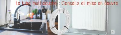 Le tube multicouche : conseils et mise en œuvre